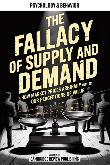 The Fallacy Of Supply And Demand, Cambridge Review Publishing