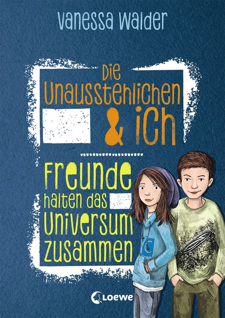 Die Unausstehlichen & ich (Band 2) – Freunde halten das Universum zusammen, Vanessa Walder