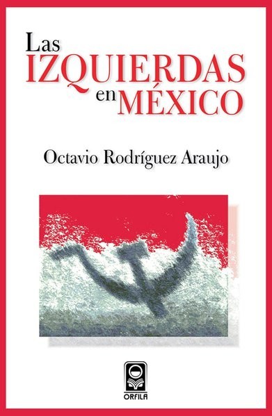 Las izquierdas en México, Octavio Rodríguez Araujo