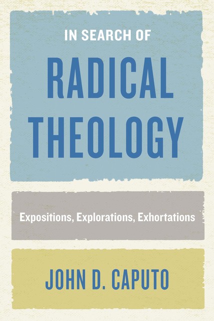 In Search of Radical Theology, John D.Caputo