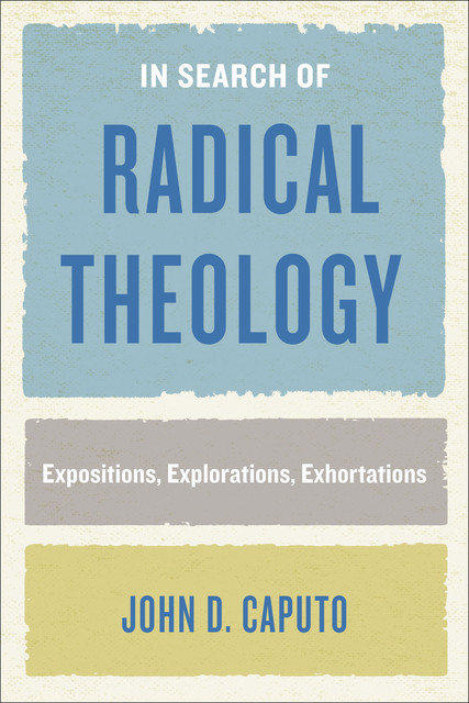 In Search of Radical Theology, John D.Caputo