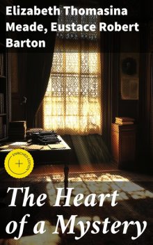 The Heart of a Mystery, Elizabeth Thomasina Meade, Eustace Robert Barton