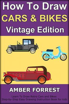 How To Draw Cars and Bikes : Vintage Edition, Amber Forrest