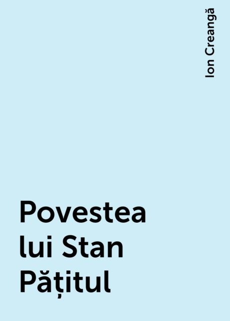 Povestea lui Stan Pățitul, Ion Creangă