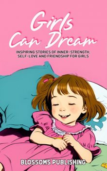 Girls Can Dream, Blossoms Publishing