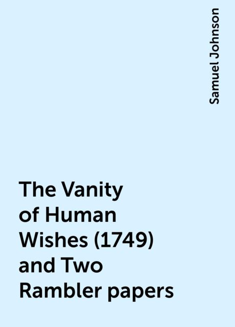 The Vanity of Human Wishes (1749) and Two Rambler papers, Samuel Johnson