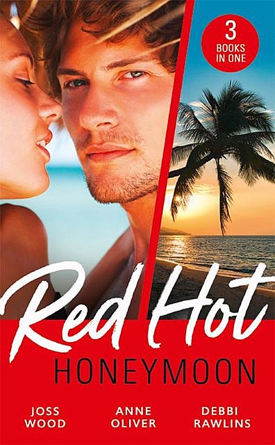 Red-Hot Honeymoon, Debbi Rawlins, Joss Wood, Anne Oliver