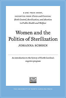 Women and the Politics of Sterilization, Johanna Schoen