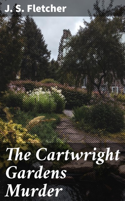 The Cartwright Gardens Murder, J.S.Fletcher
