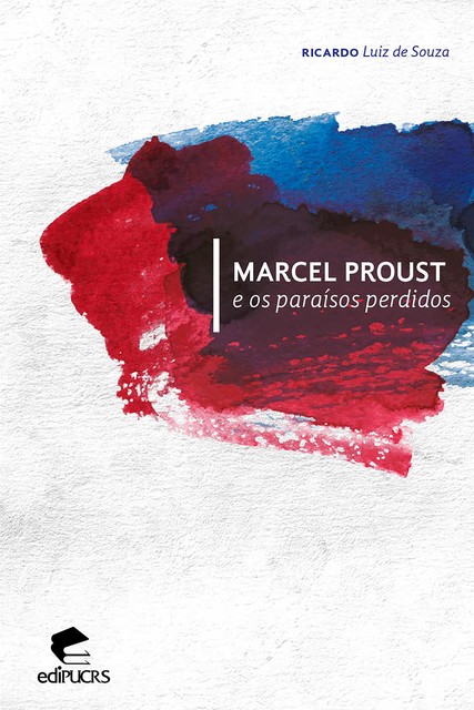 Marcel Proust e os paraísos perdidos, Ricardo Luiz de Souza