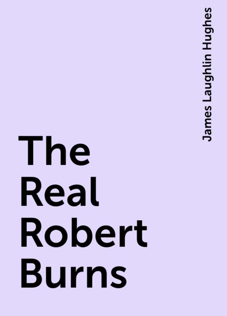 The Real Robert Burns, James Laughlin Hughes