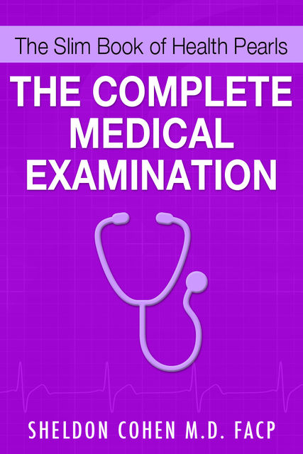 The Slim Book of Health Pearls: The Complete Medical Examination, Sheldon CohenM.D.