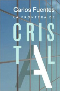 La Frontera De Cristal, Carlos Fuentes