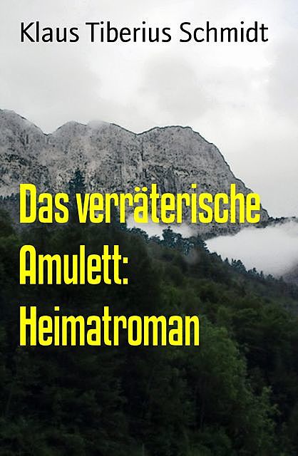 Das verräterische Amulett: Heimatroman, Klaus Tiberius Schmidt