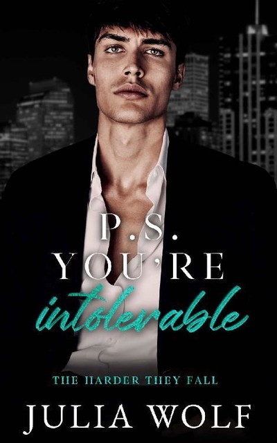 P.S. You're Intolerable: A Grumpy Boss/Single Mom Romance (The Harder They Fall), Julia Wolf