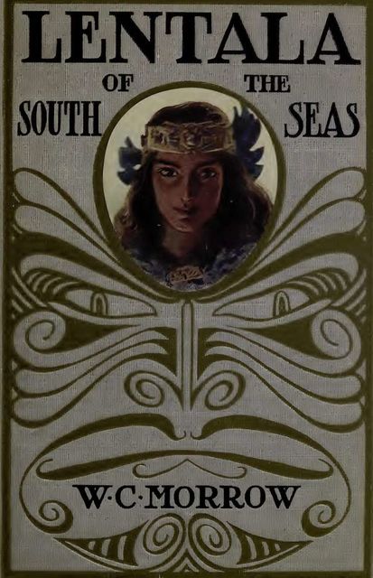 Lentala of The South Seas, The Romantic Tale of a Lost Colony, W.C.Morrow