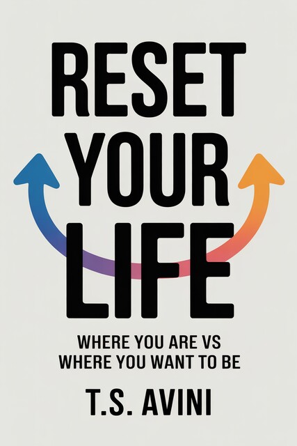 Reset Your Life, T. S Avini