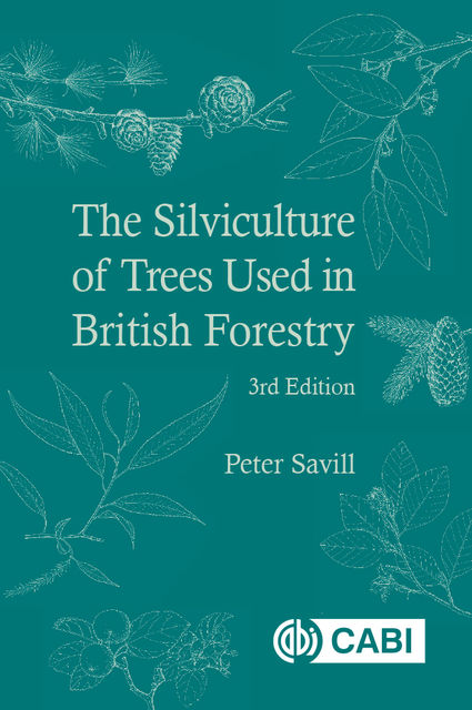The Silviculture of Trees Used in British Forestry, Peter S Savill