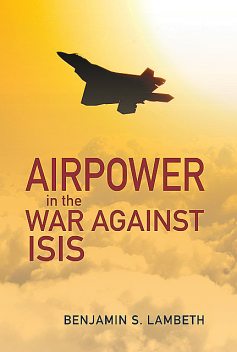 Airpower in the War against ISIS, Benjamin S. Lambeth