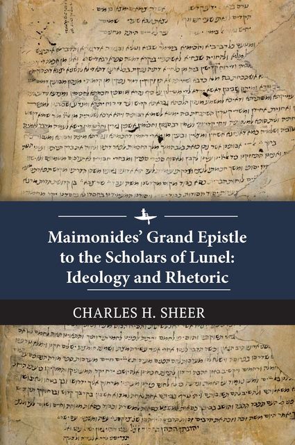 Maimonides’ Grand Epistle to the Scholars of Lunel, Charles H. Sheer