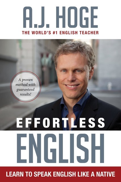 Effortless English: Learn To Speak English Like A Native, A.J.Hoge