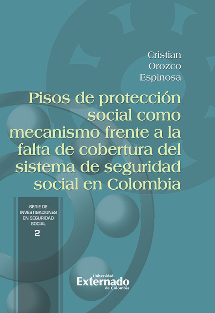 Pisos de protección social como mecanismo frente a la falta de cobertura del sistema de seguridad social en Colombia, Cristian Orozco Espinosa