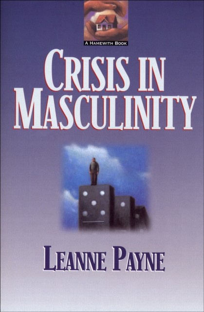 Crisis in Masculinity, Leanne Payne