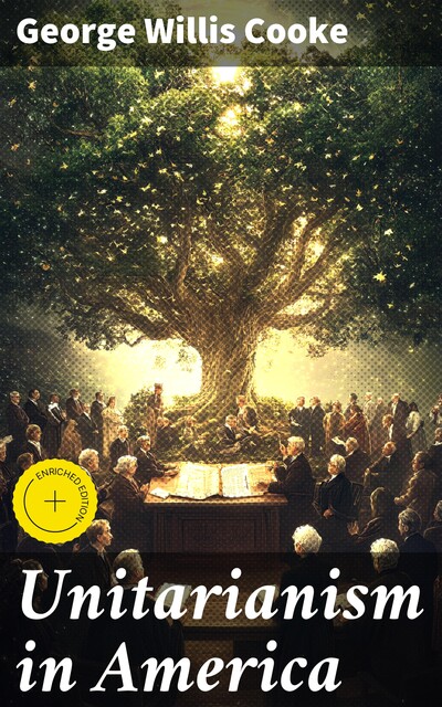 Unitarianism in America, George Willis Cooke