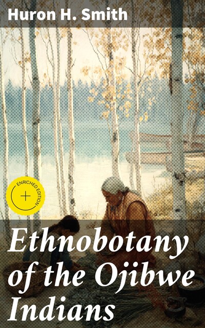 Ethnobotany of the Ojibwe Indians, Huron H. Smith