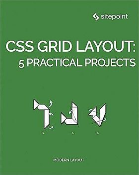 CSS Grid Layout: 5 Practical Projects, Ahmed Bouchefra, Craig Buckler, Diego Souza, Giulio Mainardi, Ilya Bodrov-Krukowski