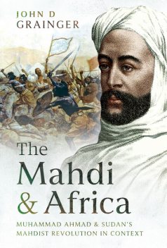 The Mahdi and Africa, John D Grainger