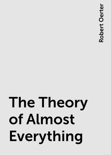 The Theory of Almost Everything, Robert Oerter