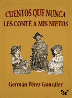Cuentos Que Nunca Les Conté A Mis Nietos, Germán Pérez González