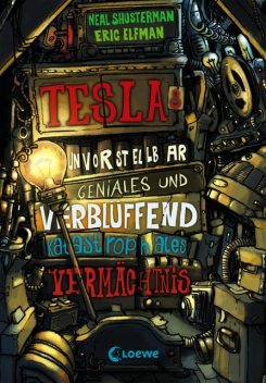 Teslas unvorstellbar geniales und verblüffend katastrophales Vermächtnis (Band 1), Neal Shusterman, Eric Elfman