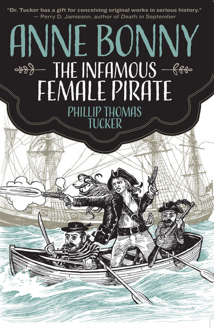 Anne Bonny the Infamous Female Pirate, Phillip Thomas Tucker