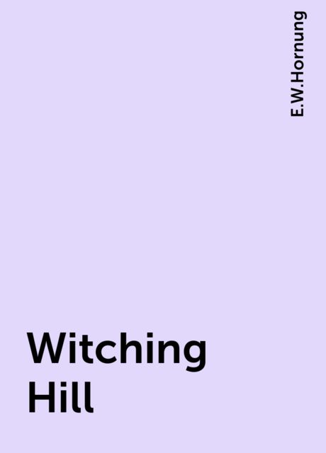 Witching Hill, E.W.Hornung
