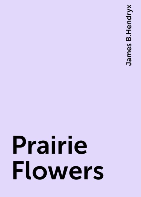 Prairie Flowers, James B.Hendryx