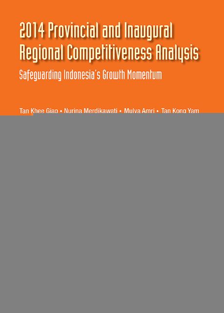 2014 Provincial and Inaugural Regional Competitiveness Analysis, Khee Giap Tan, Kong Yam Tan, Mulya Amri, Nurina Merdikawati