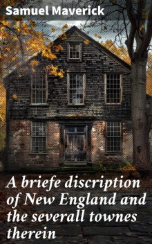 A briefe discription of New England and the severall townes therein, Samuel Maverick