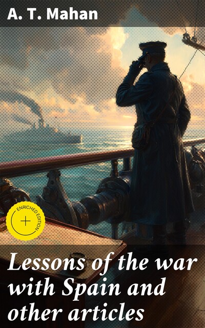 Lessons of the war with Spain and other articles, A.T.Mahan