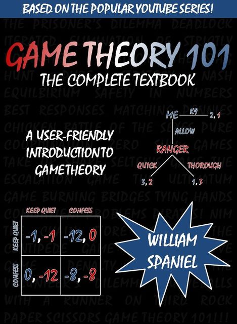 Game Theory 101: The Complete Textbook, William Spaniel