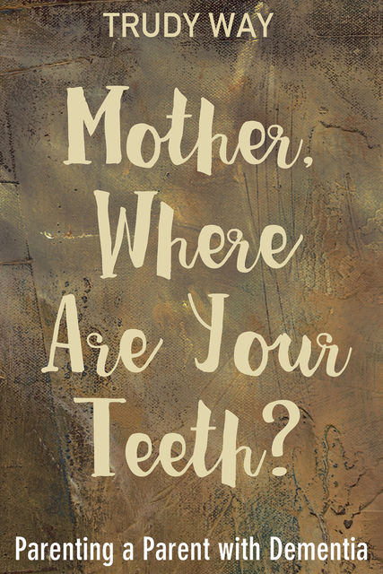 Mother, Where Are Your Teeth, Trudy Way