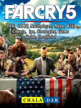 Far Cry 5 Game, PC, PS4, Xbox One, COOP, Gameplay, Crack, Cheats, Tips, Download, Guide Unofficial, HSE Strategies