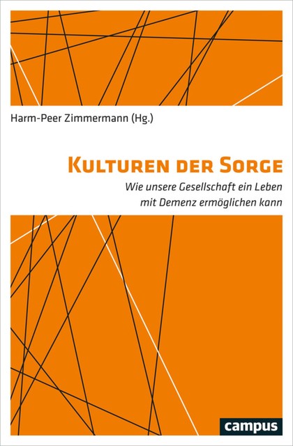 Kulturen der Sorge, Ralph Kunz, Andreas Kruse, Alexis P. Kontos, Alisa Grigorovich, Annette Lei, Cordula Endter, Esther Gajek, Heinrich Grebe, Irene Götz, Karen-Lee Gronemeyer, Marianne Egger de Campo, Pia Kontos, Reimer Klie, Renée L. Beard, Susanne Christ, Ulla Kriebernegg