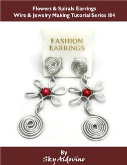 Flowers & Spirals Earrings Wire & Jewelry Making Tutorial Series I84, Sky Aldovino