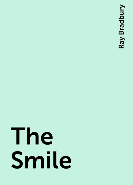 The Smile, Ray Bradbury