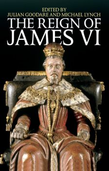 The Reign of James VI, Michael Lynch, Julian Goodare