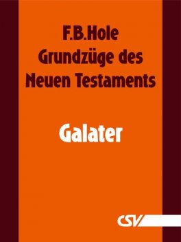 Grundzüge des Neuen Testaments – Galater, F.B. Hole