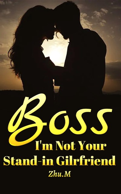 Boss, I'm Not Your Stand-in Gilrfriend, M