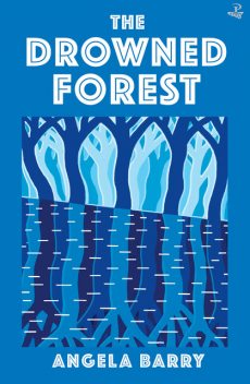 The Drowned Forest, Angela Barry